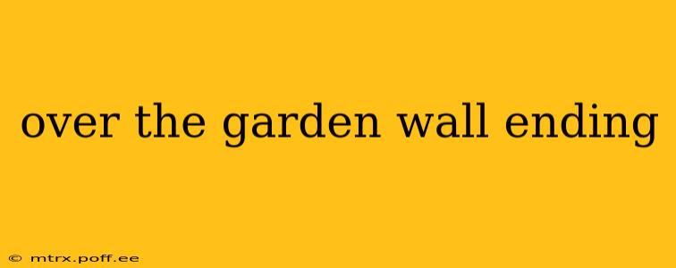 over the garden wall ending