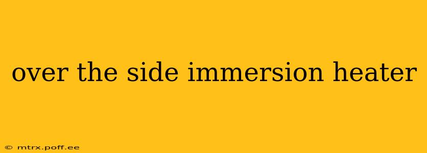 over the side immersion heater