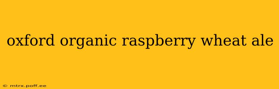 oxford organic raspberry wheat ale