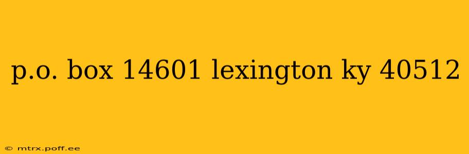 p.o. box 14601 lexington ky 40512
