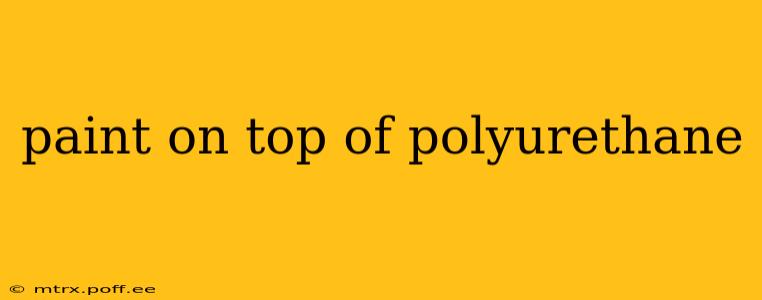 paint on top of polyurethane