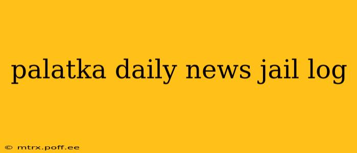 palatka daily news jail log