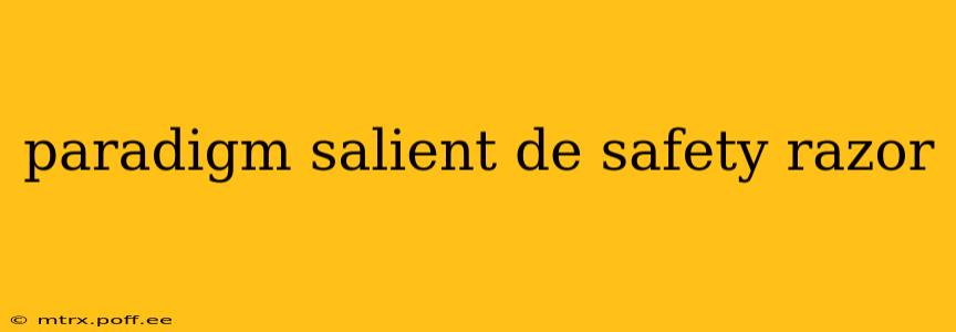 paradigm salient de safety razor