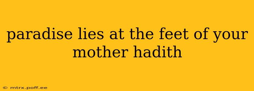 paradise lies at the feet of your mother hadith