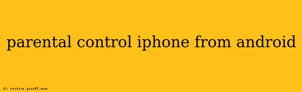 parental control iphone from android