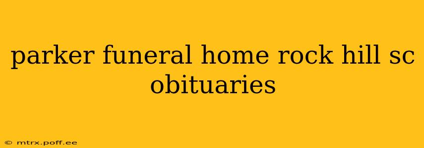 parker funeral home rock hill sc obituaries