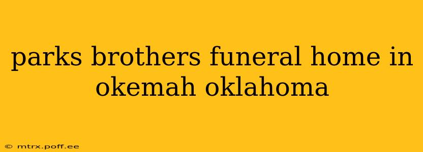 parks brothers funeral home in okemah oklahoma