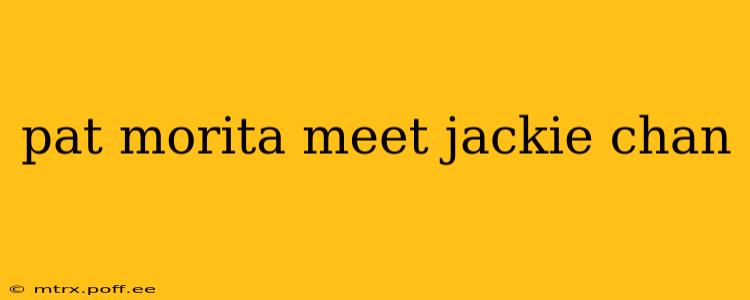 pat morita meet jackie chan