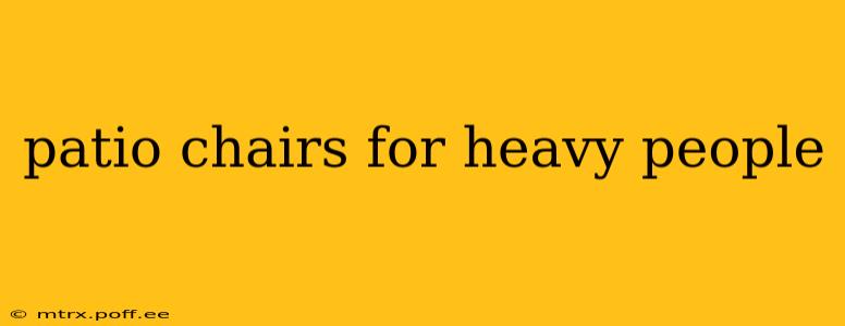 patio chairs for heavy people