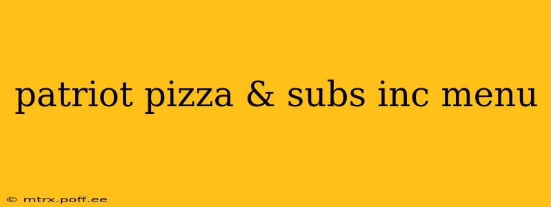 patriot pizza & subs inc menu
