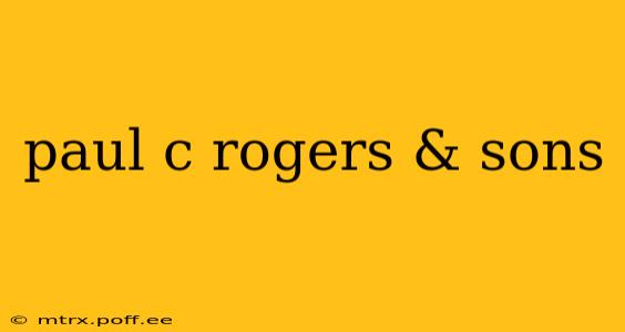 paul c rogers & sons