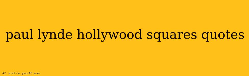 paul lynde hollywood squares quotes