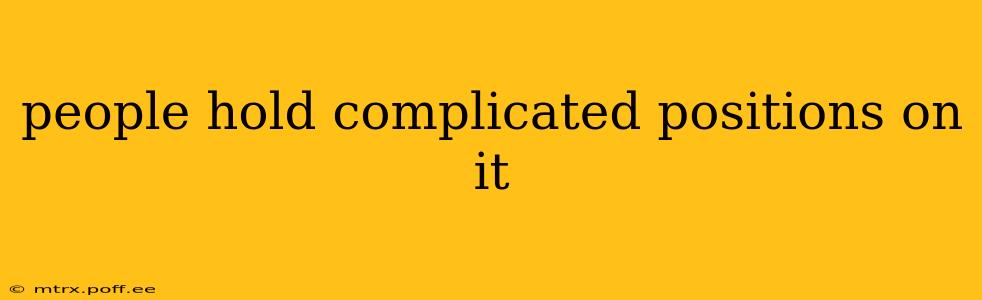 people hold complicated positions on it