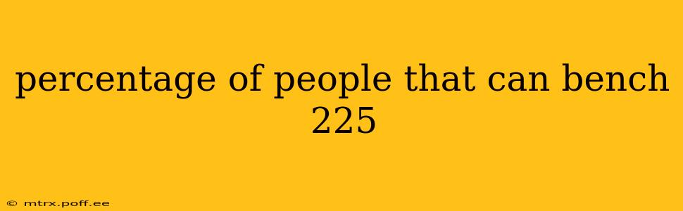 percentage of people that can bench 225