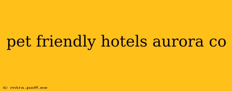 pet friendly hotels aurora co