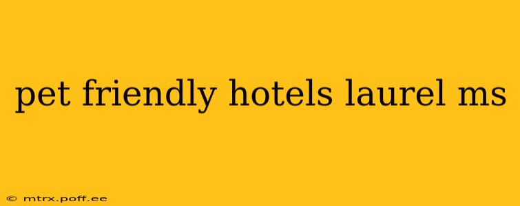 pet friendly hotels laurel ms