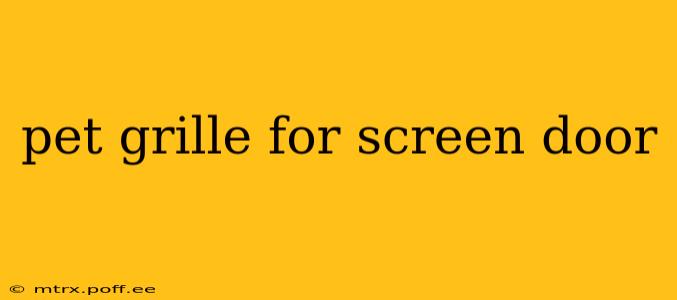 pet grille for screen door