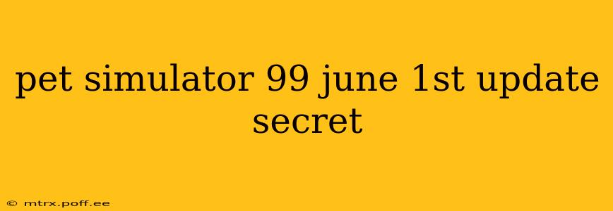 pet simulator 99 june 1st update secret