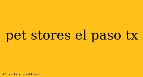 pet stores el paso tx