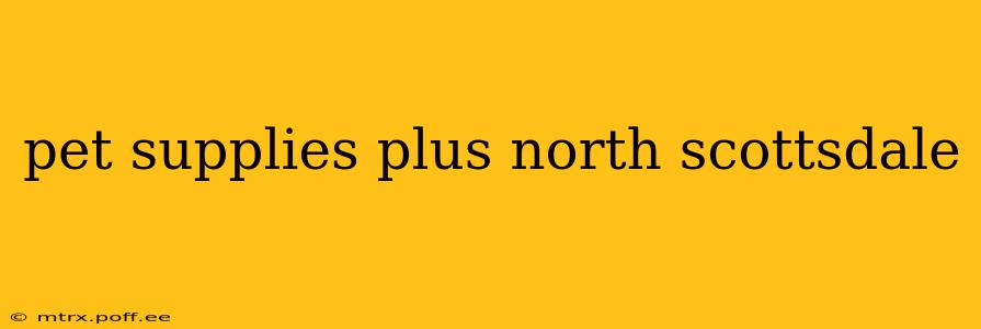 pet supplies plus north scottsdale