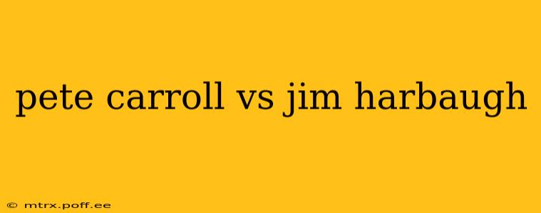 pete carroll vs jim harbaugh