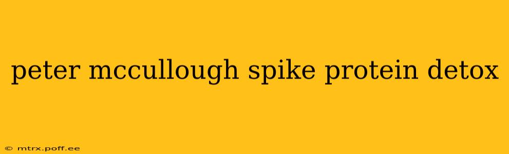 peter mccullough spike protein detox