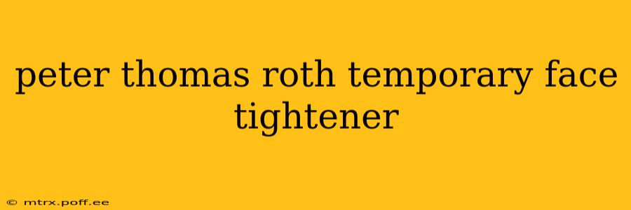 peter thomas roth temporary face tightener