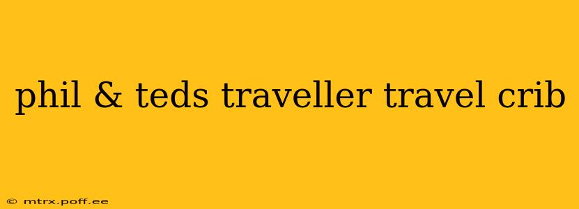 phil & teds traveller travel crib