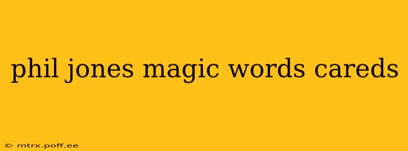 phil jones magic words careds