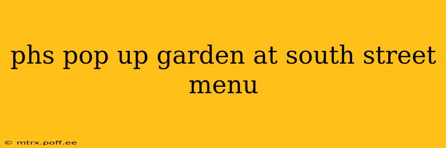 phs pop up garden at south street menu