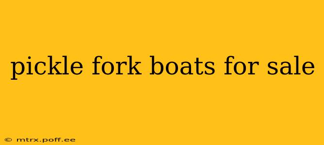 pickle fork boats for sale