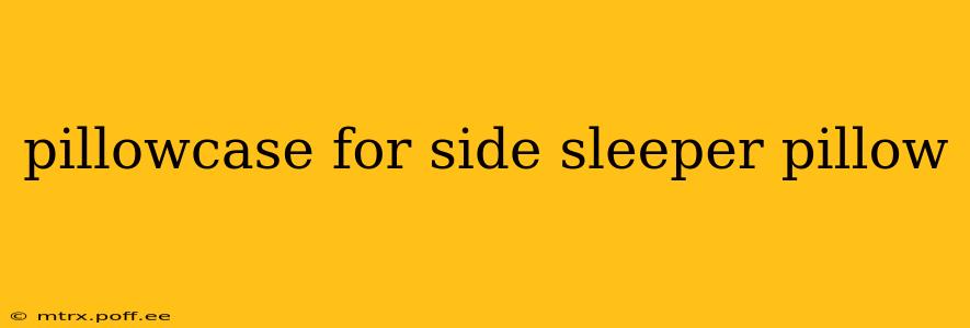 pillowcase for side sleeper pillow