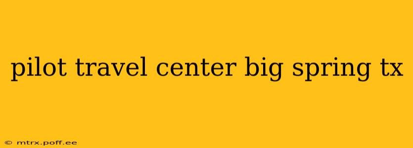 pilot travel center big spring tx