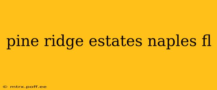 pine ridge estates naples fl