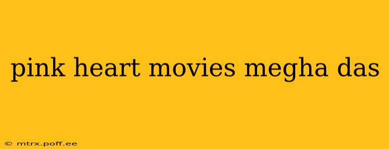 pink heart movies megha das