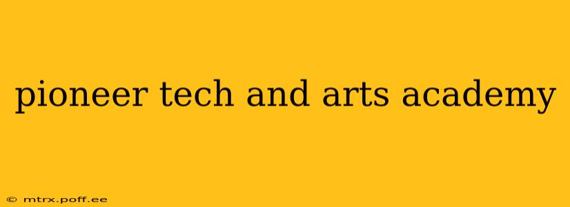 pioneer tech and arts academy