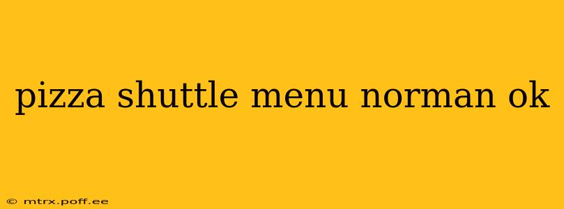 pizza shuttle menu norman ok