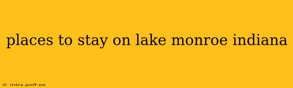 places to stay on lake monroe indiana