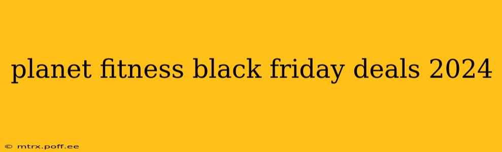 planet fitness black friday deals 2024