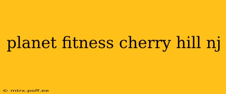 planet fitness cherry hill nj
