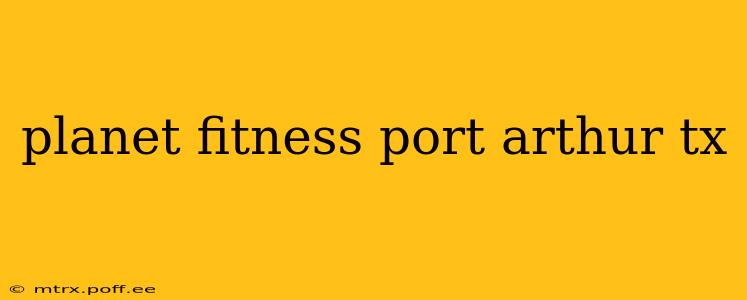 planet fitness port arthur tx