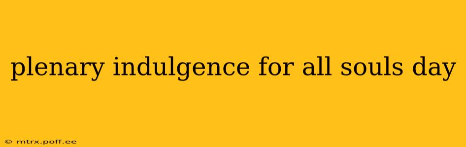plenary indulgence for all souls day