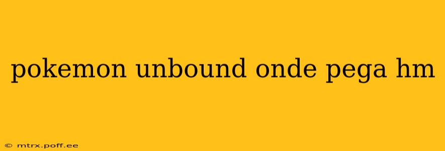 pokemon unbound onde pega hm