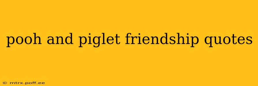 pooh and piglet friendship quotes