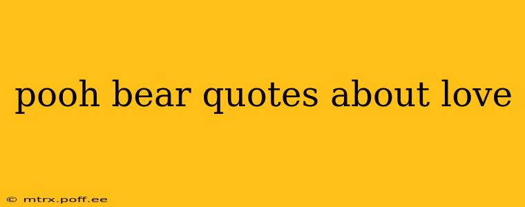 pooh bear quotes about love