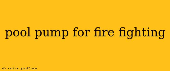 pool pump for fire fighting