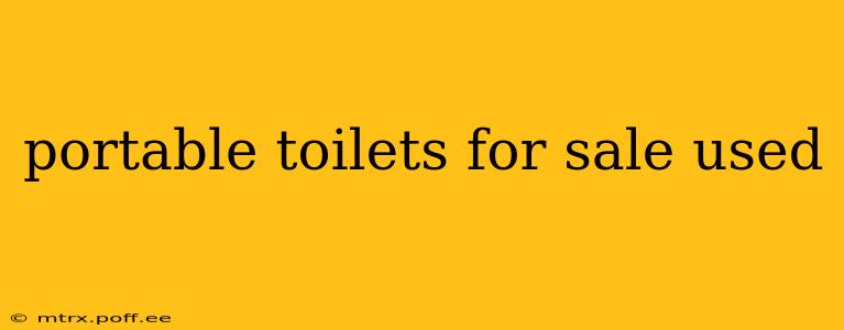 portable toilets for sale used
