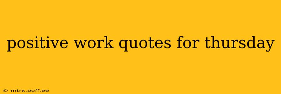 positive work quotes for thursday