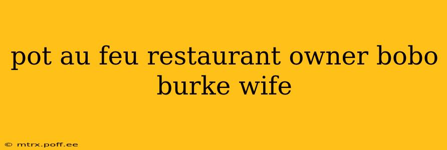 pot au feu restaurant owner bobo burke wife