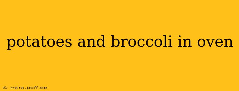 potatoes and broccoli in oven